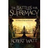 The Battles for Supremacy door Robert Watt
