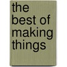 The Best Of Making Things door Anne Sayre Wiseman