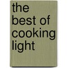 The Best of Cooking Light by Of Cooking Light Magazine Editors