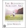 The Blessings Already Are door John Morton