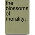 The Blossoms Of Morality;