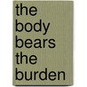 The Body Bears The Burden by Robert Scaer