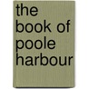 The Book Of Poole Harbour door Bernard Dyer