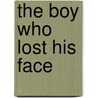 The Boy Who Lost His Face door Louis Sachar