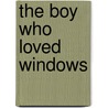 The Boy Who Loved Windows door Patricia Stacey