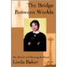 The Bridge Between Worlds door Linda Baker