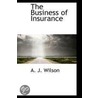 The Business Of Insurance by A. J. Wilson
