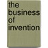 The Business Of Invention