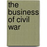 The Business of Civil War door Mark Wilson