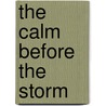 The Calm Before the Storm by R. Reed T.