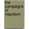The Campaigns Of Napoleon by Marie Joseph L. Thiers