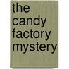 The Candy Factory Mystery by Gertrude Chandler Warner