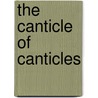 The Canticle Of Canticles by Dom Savinien Louismet