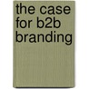 The Case For B2b Branding door Bob Lamons