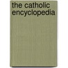 The Catholic Encyclopedia door Charles George Herbermann