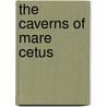 The Caverns of Mare Cetus door Jim Erjavec