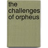 The Challenges Of Orpheus by Heather Dubrow