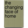 The Changing Face Of Home by Mauro E. Guillen