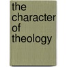 The Character Of Theology door John R. Franke