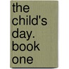 The Child's Day. Book One door Woods Hutchinson