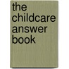 The Childcare Answer Book door Linda H. Connell