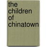 The Children Of Chinatown by Wendy Rouse Jorae