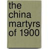 The China Martyrs Of 1900 by Forsyth Robert Coventry