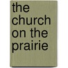 The Church On The Prairie by H.H. Montgomery