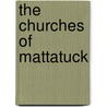The Churches Of Mattatuck by Joseph Anderson