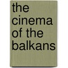 The Cinema Of The Balkans door Dina Iordanova