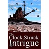 The Clock Struck Intrigue by Lawrence Gordon Knudsen