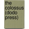 The Colossus (Dodo Press) door Opie Percival Read