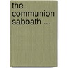 The Communion Sabbath ... door Nehemiah Adams