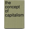 The Concept Of Capitalism by Bruce R. Scott