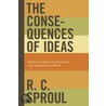 The Consequences of Ideas door R.C. Sproul