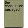 The Constitution Besieged by Howard Gillman