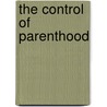The Control Of Parenthood by Sir James Marchant