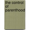 The Control Of Parenthood door Sir James Marchant