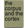 The Corpus and the Cortex by Jacques M. Chevalier