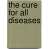 The Cure For All Diseases door Hulda Regehr Clarke