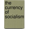 The Currency Of Socialism door Jonathan R. Zatlin