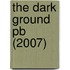 The Dark Ground Pb (2007)