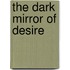 The Dark Mirror of Desire