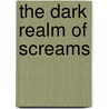The Dark Realm Of Screams by Peter Lancett