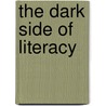 The Dark Side Of Literacy by Benjamin Bennett