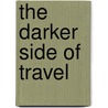 The Darker Side of Travel by Richard Sharpley