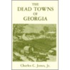 The Dead Towns of Georgia door Jr. Charles C. Jones