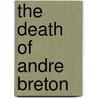 The Death Of Andre Breton door Jean Yves Collette