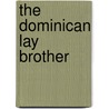 The Dominican Lay Brother door Victor Francis O'Daniel