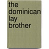 The Dominican Lay Brother by Victor Francis O'Daniel